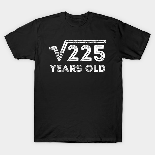 Square Root of 225 Years Old (15th birthday) T-Shirt by Elvdant